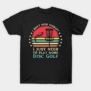 Funny Disc Golfing I Just Need To Play Disc Golf T-Shirt